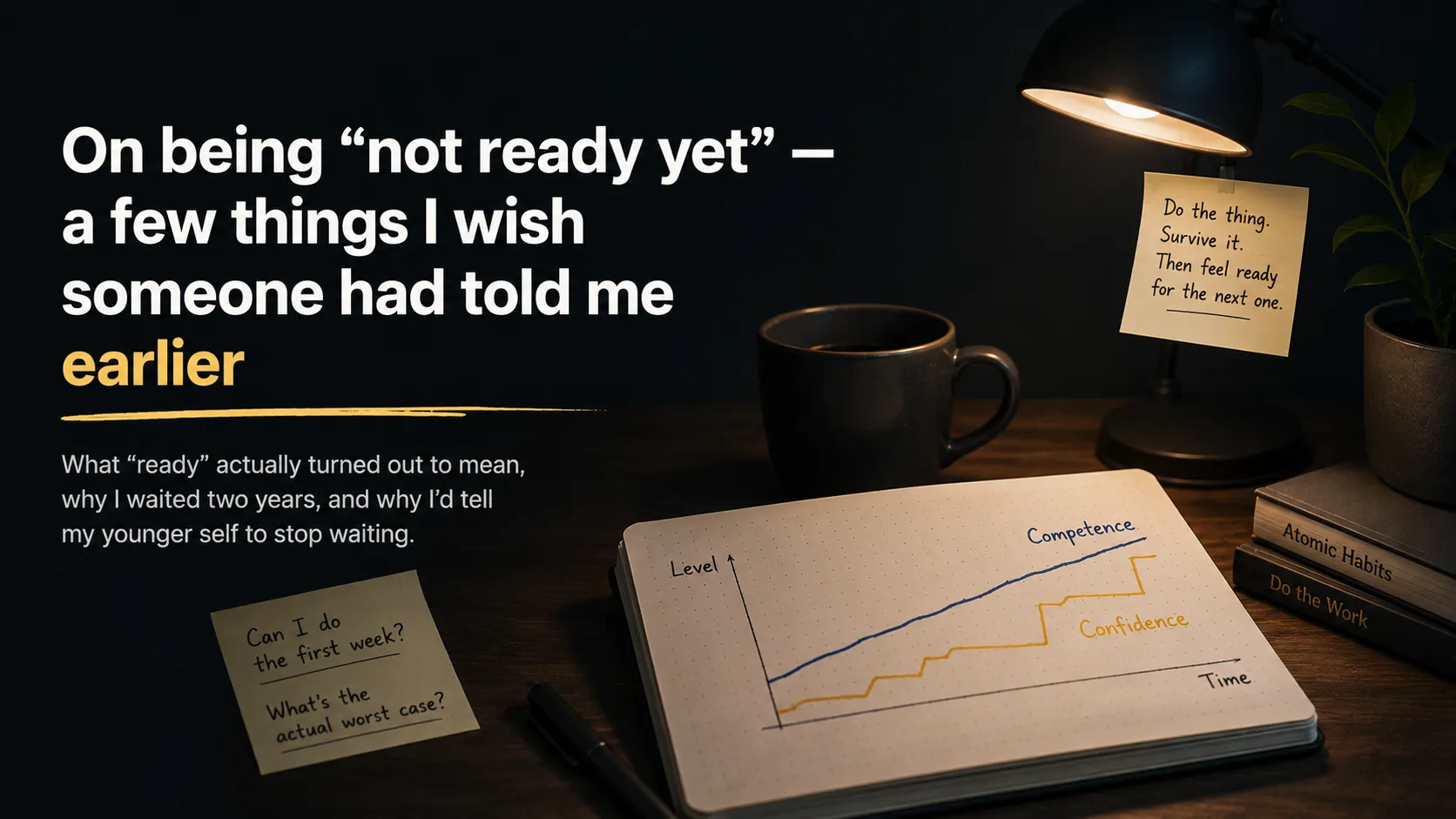 On being "not ready yet" — a few things I wish someone had told me earlier